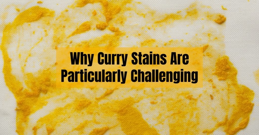 Why Curry Stains Are Particularly Challenging
